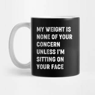 Funny Groovy My Weight Is None Of Your Concern Mug